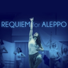 REQUIEM FOR ALEPPO to Premiere at Sadler's Well in April to Support Syria Relief and…