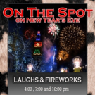 ON THE SPOT: New Year's Eve to Ring in 2017 with Improv Show & Fireworks Video