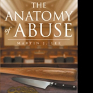 Martin Lee Releases THE ANATOMY OF ABUSE