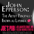 John Epperson: The Artist Principally Known as Lypsinka Plays Joe's Pub 8/15 & 8/17 Video