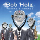 Acclaimed Jazz Fusion Drummer/Composer Bob Holz Returns With 'Visions & Friends' Video