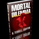 MORTAL DILEMMA by H. Terrell Griffin is Available in Hardcover and Ebook
