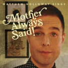 Matthew Holloway to Present MOTHER ALWAYS SAID! at The Duplex, 3/26 Video