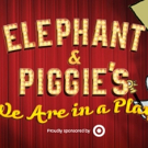 ELEPHANT & PIGGIE'S WE ARE IN A PLAY! to Bring Books to Life at Children's Theatre…