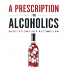 A PRESCRIPTION FOR ALCOHOLICS is Released