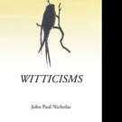 John Paul Nicholas Releases WITTICISMS Video