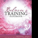 Abraham S. Rajah Releases BELIEVER'S TRAINING HANDBOOK