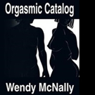 Wendy McNally Shares ORGASMIC CATALOG