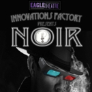 Eagle Theatre's Innovations Factory presents NOIR: The Semi-Cinematic 3D4D Satirical  Video