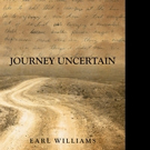 Earl Williams Releases JOURNEY UNCERTAIN Video