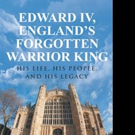 Dr. Anthony Corbet Pens EDWARD IV, ENGLAND'S FORGOTTEN WARRIOR KING