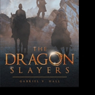 Gabriel V. Hall Releases THE DRAGON SLAYERS