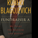 Robert Blagojevich Announces FUNDRAISER A: MY FIGHT FOR FREEDOM AND JUSTICE