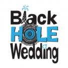BLACK HOLE WEDDING Set for Planet Connections Festivity, Now thru 7/10 Video