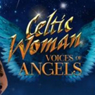 Celtic Woman to Bring VOICES OF ANGELS Tour to Times Union Center Video
