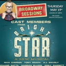 BRIGHT STAR Cast Members Set for BROADWAY SESSIONS, 5/19 Video