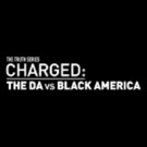 BET Networks to Present Original Documentary CHARGED: THE DA VS. BLACK AMERICA, 11/7 Video