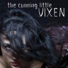 Pacific Opera to Present THE CUNNING LITTLE VIXEN