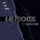 Off the WALL productions to Present Sarah Kane's 4.48 PSYCHOSIS