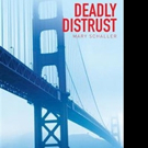 Mary Schaller Releases DEADLY DISTRUST