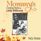VeCe Dottie Releases MOMMY'S COMING HOME A LITTLE DIFFERENT