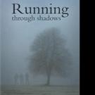 RUNNING THROUGH SHADOWS is Released
