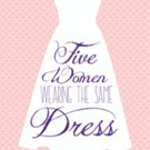 Stray Dog Theatre's FIVE WOMEN WEARING THE SAME DRESS Begins Today