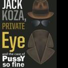 Joe Zovko Releases JACK KOZA, PRIVATE EYE AND THE CASE OF PUSSY SO FINE