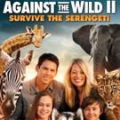 AGAINST THE WILD 2: SURVIVE THE SERENGETI Coming to DVD This May