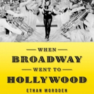 Ethan Mordden's WHEN BROADWAY WENT TO HOLLYWOOD Hits the Shelves - Broadway Recording News