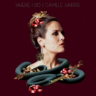 Camille Harris Announces Upcoming EP 'Where I Go' Video