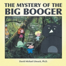 THE MYSTERY OF THE BIG BOOGER is Revealed