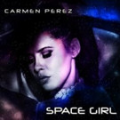 Singer/Songwriter Carmen Perez Releases Her New Music EP 'Space Girl' Video