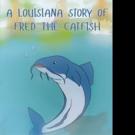 Toby J. Bourque Pens A LOUISIANA STORY OF FRED THE CATFISH