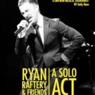 RYAN RAFTERY & FRIENDS: A SOLO ACT Returns to the Stage Tonight Video