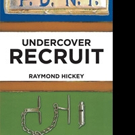 Raymond M Hickey Releases UNDERCOVER RECRUIT
