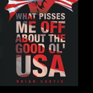 Brian Curtis Pens WHAT PISSES ME OFF ABOUT THE GOOD OL' USA