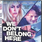 WE DON'T BELONG HERE Debuts on DVD and Digital 4/4 + New Trailer
