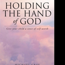 Michael Gray Releases HOLDING THE HAND OF GOD Video