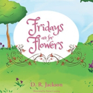 D.R. Jackson Releases FRIDAYS ARE FOR FLOWERS