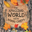Frank Evans Releases THE AMAZING WORLD WITH WOOD CHIPS Video