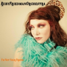 Ruby Friedman Orchestra Premieres 'I'm Not Your Friend' Single