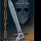 P.M. Sabin Moore Releases BRIGHTFIRE: A TALE OF SUTTON HOO