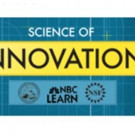 NBC Learn Debuts Six New 'Science of Innovation' Videos