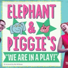 ELEPHANT & PIGGIE'S WE ARE IN A PLAY! Makes Off-Broadway Premiere Today at New Victor Video