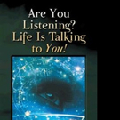 Phoebe Hutchison Asks ARE YOU LISTENING? LIFE IS TALKING TO YOU!