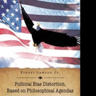 Ernest Lawson Jr. Pens POLITICAL BIAS DISTORTION, BASED ON PHILOSOPHICAL AGENDAS