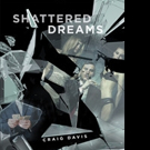 Craig Davis Shares SHATTERED DREAMS
