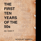 Nick G. Taminich Shares THE FIRST TEN YEARS OF THE 50s