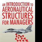 AN INTRODUCTION TO AERONAUTICAL STRUCTURES FOR MANAGERS is Released
